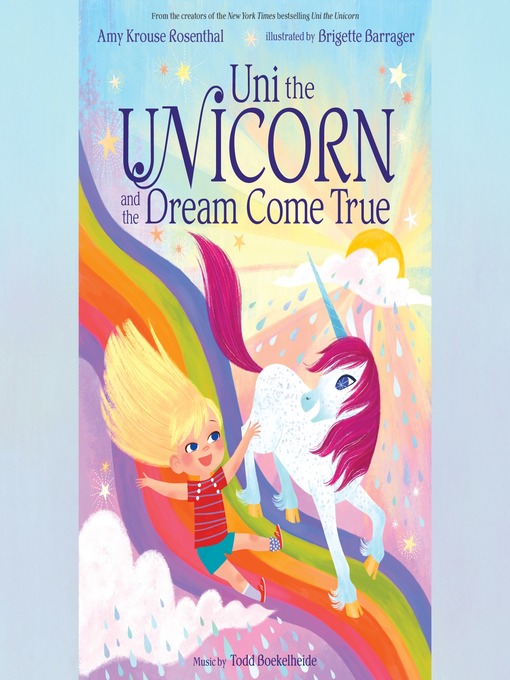 Title details for Uni the Unicorn and the Dream Come True by Amy Krouse Rosenthal - Available